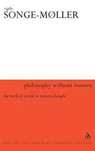 Philosophy Without Women: The Birth of Sexism in Western Thought (Athlone Contemporary European Thinkers Series)
