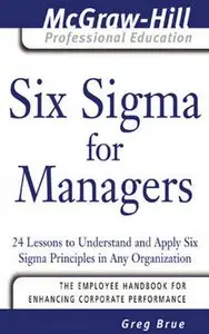 Six Sigma for Managers: 24 Lessons to Understand and Apply Six Sigma Principles in Any Organization (repost)