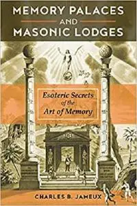 Memory Palaces and Masonic Lodges: Esoteric Secrets of the Art of Memory