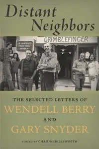 Distant Neighbors: The Selected Letters of Wendell Berry & Gary Snyder