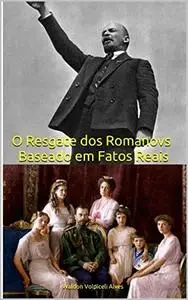 «O Resgate dos Romanovs – Baseado em Fatos Reais» by Waldon Volpiceli Alves