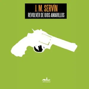 «Revolver de ojos amarillos» by J. M. Servín