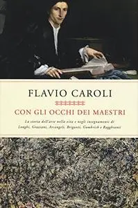 Flavio Caroli - Con gli occhi dei maestri