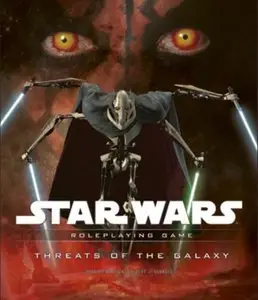 Star Wars: Threats of the Galaxy - Roleplaying Game by Rodney Thompson, Eric Cagle