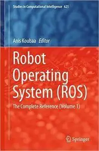 Robot Operating System (ROS): The Complete Reference (Volume 1)