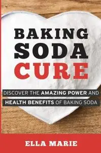 Baking Soda Cure: Discover the Amazing Power and Health Benefits of Baking Soda, its History and Uses for Cooking (repost)