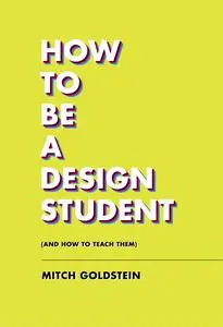 How to Be a Design Student (and How to Teach Them)