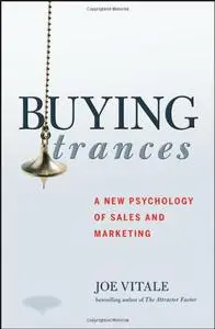 Buying Trances: A New Psychology Of Sales And Marketing - a new psychology of sales and marketing