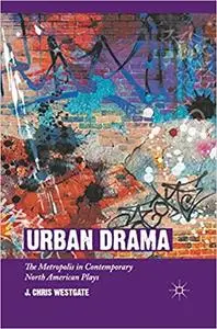 Urban Drama: The Metropolis in Contemporary North American Plays