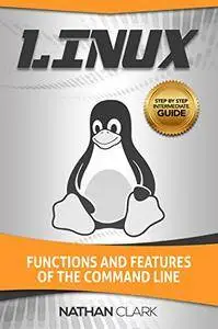 Linux: Functions and Features of the Command Line (Step-By-Step Linux Book 2)