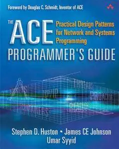 The ACE Programmer's Guide: Practical Design Patterns for Network and Systems Programming