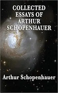 Collected Essays of Arthur Schopenhauer