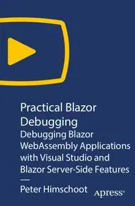 Practical Blazor Debugging: Debugging Blazor WebAssembly Applications with Visual Studio and Blazor Server-Side Features