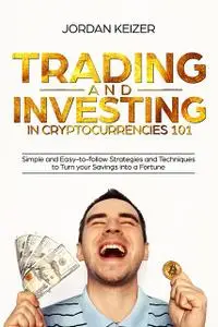 «Trading and Investing in Cryptocurrencies 101» by Jordan Keizer