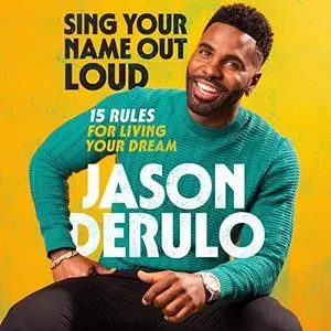 Sing Your Name Out Loud: 15 Rules for Living Your Dream [Audiobook]