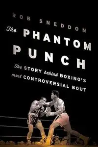 The Phantom Punch: The Story Behind Boxing's Most Controversial Bout