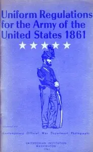 Uniform Regulations for the Army of the United States 1861 - Smithsonian Publication 4467 (1961)