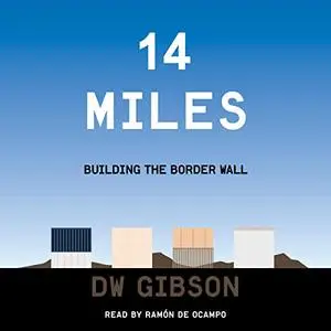 14 Miles: Building the Border Wall [Audiobook]