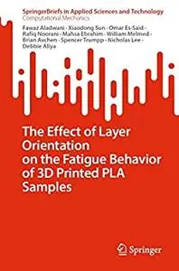 The Effect of Layer Orientation on the Fatigue Behavior of 3D Printed PLA Samples