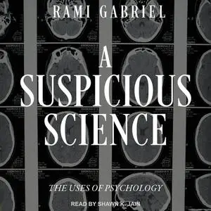 A Suspicious Science: The Uses of Psychology [Audiobook]
