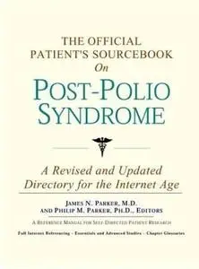 The Official Patient's Sourcebook on Post-Polio Syndrome: A Revised and Updated Directory for the Internet Age