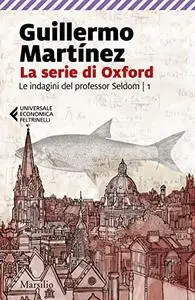 Guillermo Martínez - La serie di Oxford (Le indagini del professor Seldom Vol. 1)