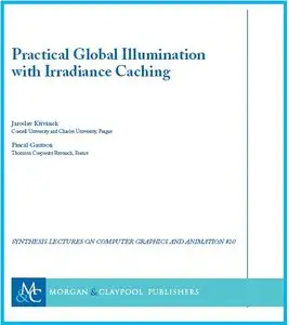 Practical Global Illumination with Irradiance Caching (Synthesis Lectures on Computer Graphics and Animation)