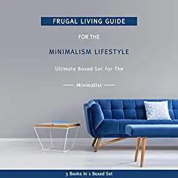 Frugal Living Guide For The Minimalism Lifestyle- Ultimate Boxed Set For The Minimalist: 3 Books In 1 Boxed Set