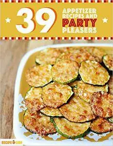39 Appetizer Recipes And Party Pleasers