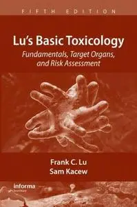 Lu's Basic Toxicology: Fundamentals, Target Organs, and Risk Assessment, 5th Edition