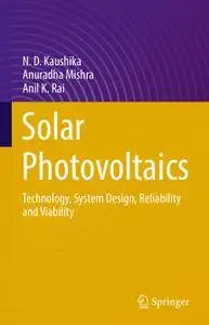 Solar Photovoltaics: Technology, System Design, Reliability and Viability