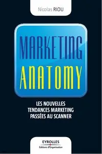 Marketing anatomy : Les nouvelles tendances marketing passées au scanner