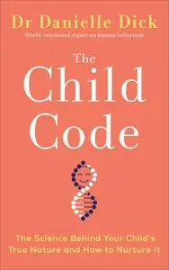 The Child Code: The Science Behind Your Child's True Nature and How to Nurture It, UK Edition