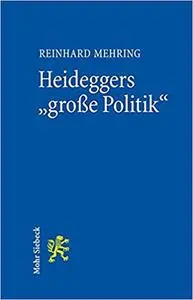 Heideggers Grosse Politik: Die Semantische Revolution Der Gesamtausgabe