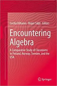 Encountering Algebra: A Comparative Study of Classrooms in Finland, Norway, Sweden, and the USA (Repost)