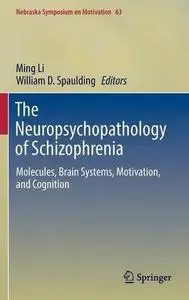 The Neuropsychopathology of Schizophrenia: Molecules, Brain Systems, Motivation, and Cognition [Repost]