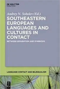 Southeastern European Languages and Cultures in Contact: Between Separation and Symbiosis