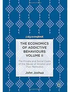 The Economics of Addictive Behaviours Volume II: The Private and Social Costs of the Abuse of Alcohol and Their Remedies