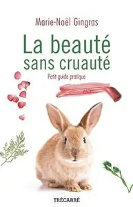 Marie-Noël Gingras, "La beauté sans cruauté : Petit guide pratique"