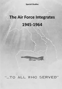 The Air Force Integrates 1945-1964 (Special Studies)