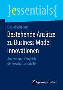 Bestehende Ansätze zu Business Model Innovationen: Analyse und Vergleich der Geschäftsmodelle (Repost)