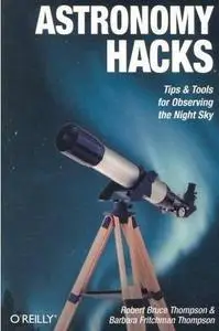 Astronomy Hacks  by  Robert Bruce Thompson, Barbara Fritchman Thompson