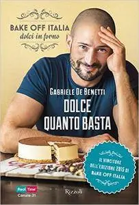 Gabriele De Benetti - Dolce quanto basta. Bake off Italia, dolci in forno (2016) [Repost]