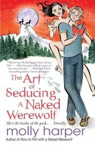 «The Art of Seducing a Naked Werewolf» by Molly Harper