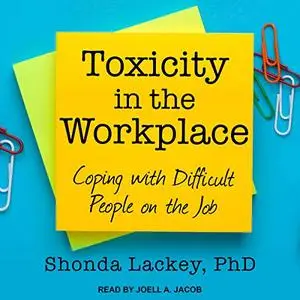 Toxicity in the Workplace: Coping with Difficult People on the Job [Audiobook]