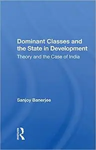 Dominant Classes And The State In Development: Theory And The Case Of India