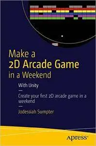 Make a 2D Arcade Game in a Weekend: With Unity (repost)