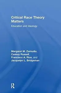 Critical Race Theory Matters: Education and Ideology