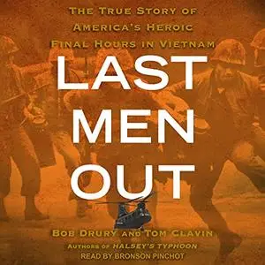 Last Men Out: The True Story of America's Heroic Final Hours in Vietnam [Audiobook]