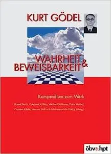 Wahrheit und Beweisbarkeit 2. Kompendium zum Werk.